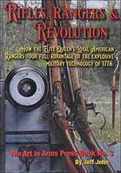 Rifles, Rangers & Revolution,
How the Elite Queen's Loyal American Rangers
Took Full Advantage of the Explosive Military Technology of 1776
by Jeff John Rifles, Rangers & Revolution,
How the Elite Queen's Loyal American Rangers
Took Full Advantage of the Explosive Military Technology of 1776
by Jeff John